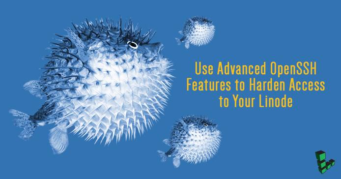 Use Advanced OpenSSH Features to Harden Access to Your Linode